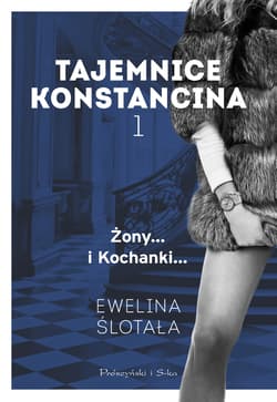 Tajemnice Konstancina. Żony... i Kochanki... - Ewelina Ślotała