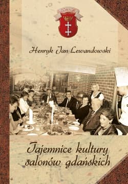 Tajemnice kultury salonów gdańskich - Lewandowski Henryk Jan