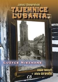 Tajemnice Lubania. Łużyce nieznane - JANUSZ SKOWROŃSKI