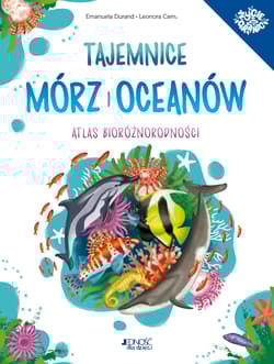 Tajemnice mórz i oceanów Atlas bioróżnorodności - Emanuela Durand