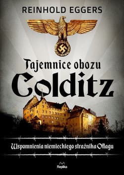 Tajemnice obozu Colditz Wspomnienia niemieckiego strażnika Oflagu - Eggers Reinhold