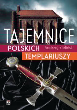 Tajemnice polskich templariuszy wyd. 3 - Andrzej Zieliński