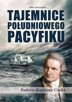 Tajemnice południowego Pacyfiku. Podróże Kapitana Cooka - John Gascoigne