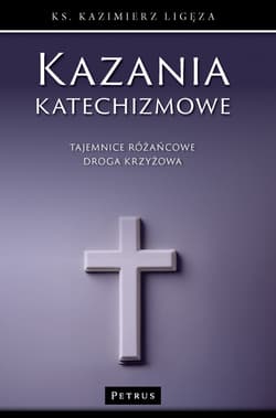 Tajemnice różańcowe i droga krzyżowa. Kazania katechizmowe. Tom 4 - Kazimierz Ligęza