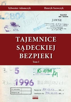 Tajemnice Sądeckiej Bezpieki Tom 1 - Adamczyk Sylwester, Szewczyk Henryk