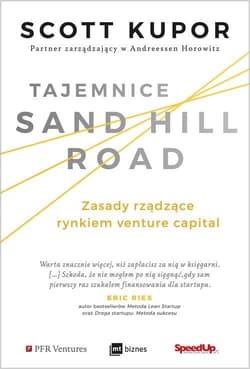 Tajemnice Sand Hill Road Zasady rządzące rynkiem venture capital - Scott Kupor