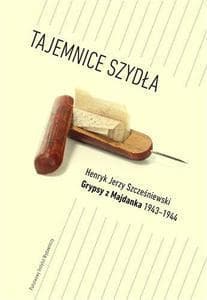 Tajemnice Szydła Grypsy z Majdanka 1943-1944 - Szcześniewski Henryk Jerzy