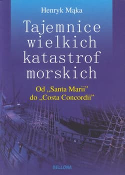 Tajemnice wielkich katastrof morskich Od Santa Marii do Costa Concordii - Henryk Mąka