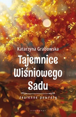 Tajemnice Wiśniowego Sadu - Jesienne powroty - Katarzyna Grabowska