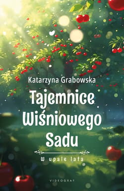 Tajemnice Wiśniowego Sadu - W upale lata - Katarzyna Grabowska