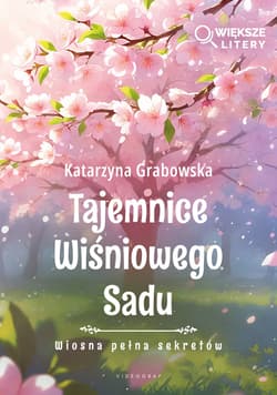 Tajemnice Wiśniowego Sadu - Wiosna pełna sekretów (Większe Litery) - Katarzyna Grabowska