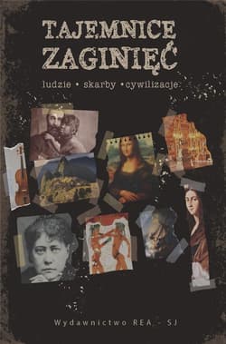 Tajemnice zaginięć Ludzie, skarby, cywilizacje - Praca zbiorowa