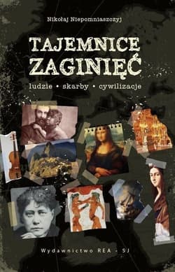 Tajemnice zaginięć Ludzie, skarby, cywilizacje - Praca zbiorowa
