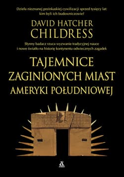 Tajemnice zaginionych miast Ameryki Południowej - ebook - Childress David Hatcher