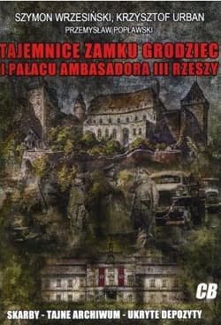 Tajemnice zamku Grodziec i pałacu ambasadora III Rzeszy - Szymon Wrzesiński, Krzysztof Urban, Popławski Przemysław
