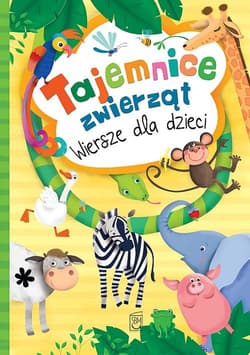 Tajemnice zwierząt Wiersze dla dzieci - Opracowanie Zbiorowe