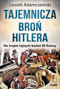 Tajemnicza broń Hitlera Na tropie tajnych badań III Rzeszy