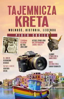 Tajemnicza Kreta. Wolność, historia, legenda - Piotr Gociek