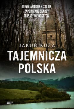 Tajemnicza Polska. Niewyjaśnione historie, zapomniane skarby, sensacyjne odkrycia. - ebook - Jakub Kuza
