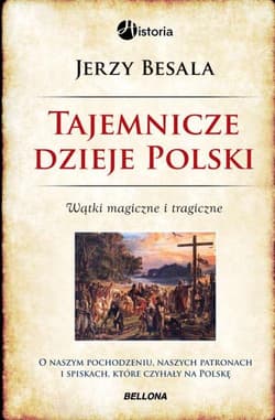 Tajemnicze dzieje Polski Wątki magiczne i tragiczne - Jerzy Besala