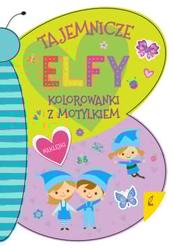 Tajemnicze elfy. Kolorowanka z motylkiem - Opracowanie Zbiorowe