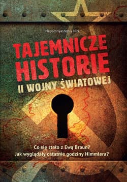 Tajemnicze historie II wojny światowej - Opracowanie Zbiorowe