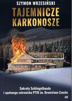 Tajemnicze Karkonosze Sekrety schlingelbaude I spalonego schroniska PTTK im. Bronisława Czecha - Szymon Wrzesiński