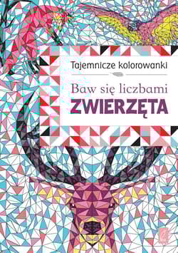 Tajemnicze kolorowanki. Baw się liczbami. Zwierzęta