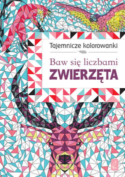 Tajemnicze kolorowanki. Baw się liczbami. Zwierzęta