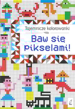Tajemnicze kolorowanki Baw się pikselami!