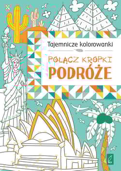 Tajemnicze kolorowanki. Połącz kropki. Podróże - Opracowanie Zbiorowe
