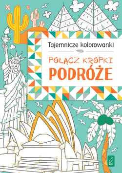 Tajemnicze kolorowanki. Połącz kropki. Podróże - Opracowanie Zbiorowe