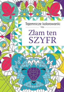 Tajemnicze kolorowanki Złam ten szyfr - Opracowanie Zbiorowe