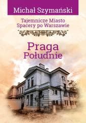 Tajemnicze miasto. Spacery po Warszawie. Praga... - Michał Szymański