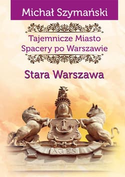 Tajemnicze Miasto Spacery po Warszawie Stara Warszawa
