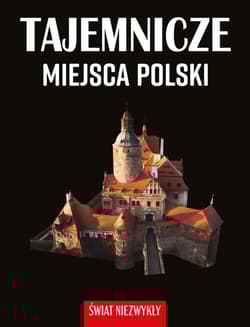 Tajemnicze miejsca Polski. Świat niezwykły - Dominika Dąbrowska