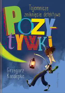Tajemnicze zniknięcie detektywa Pozytywki - Grzegorz Kasdepke