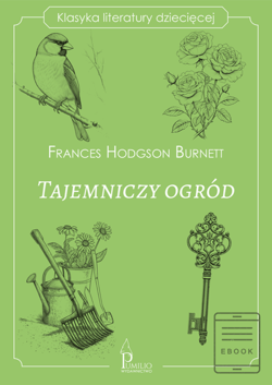Tajemniczy ogród. Klasyka literatury dziecięcej - ebook - Frances  Hodgson Burnett
