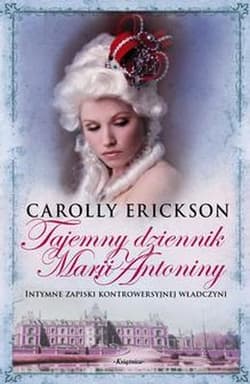 Tajemny dziennik Marii Antoniny - Carolly Erickson