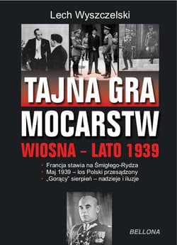 Tajna gra mocarstw o Polskę Wiosna-lato 1939 - Lech Wyszczelski