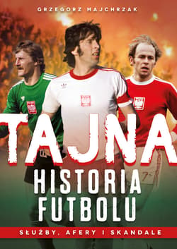 Tajna historia futbolu - ebook - Grzegorz Majchrzak