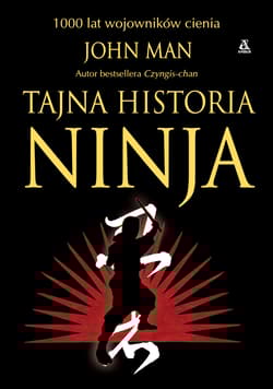 Tajna historia ninja. 1000 lat wojowników cienia - John Man