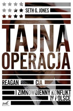 Tajna operacja Reagan CIA i zimnowojenny konflikt w Polsce