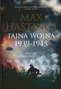 Tajna wojna 1939-1945 Szpiedzy. Szyfry i partyzanci - Max Hastings