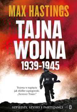 Tajna wojna 1939-1945 Szpiedzy, szyfry i partyzanci - Max Hastings