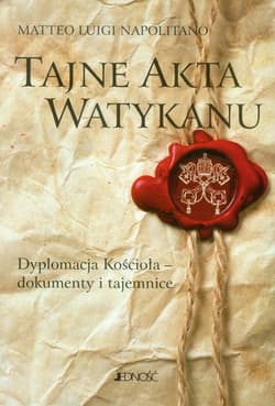Tajne akta Watykanu Dyplomacja Kościoła - dokumenty i tajemnice