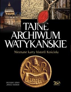 Tajne Archiwum Watykańskie Nieznane karty z historii Kościoła - Górny Grzegorz, Janusz Rosikoń