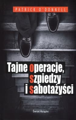 Tajne operacje, szpiedzy i sabotażyści - Patrick  O'Donnell