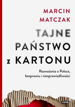 Tajne państwo z kartonu. Rozważania o Polsce, bezprawiu i niesprawiedliwości - ebook - Marcin Matczak