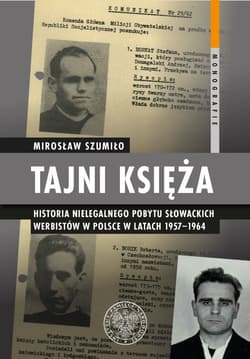 Tajni księża Historia nielegalnego pobytu słowackich werbistów w Polsce w latach 1957-1964 - Mirosław Szumiło